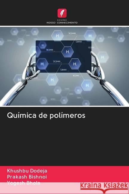 Química de polímeros Dodeja, Khushbu; Bishnoi, Prakash; Bhola, Yogesh 9786202783224 Edicoes Nosso Conhecimento - książka