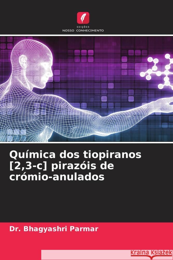 Química dos tiopiranos [2,3-c] pirazóis de crómio-anulados Parmar, Bhagyashri 9786204813455 Edições Nosso Conhecimento - książka