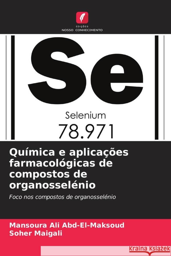 Química e aplicações farmacológicas de compostos de organosselénio Ali Abd-El-Maksoud, Mansoura, Maigali, Soher 9786206377016 Edições Nosso Conhecimento - książka