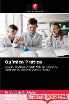 Química Prática Dr Yogesh O Bhola, Khushbu K Dodeja, Bhavesh N Socha 9786200867889 Edicoes Nosso Conhecimento - książka