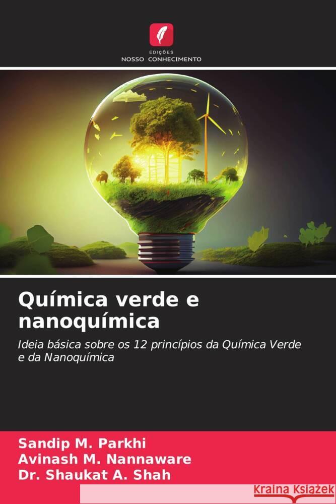 Química verde e nanoquímica Parkhi, Sandip  M., Nannaware, Avinash  M., Shah, Dr. Shaukat  A. 9786206589587 Edições Nosso Conhecimento - książka