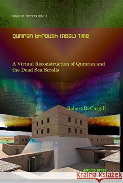 Qumran through (Real) Time: A Virtual Reconstruction of Qumran and the Dead Sea Scrolls Robert Cargill 9781607240587 Gorgias Press - książka