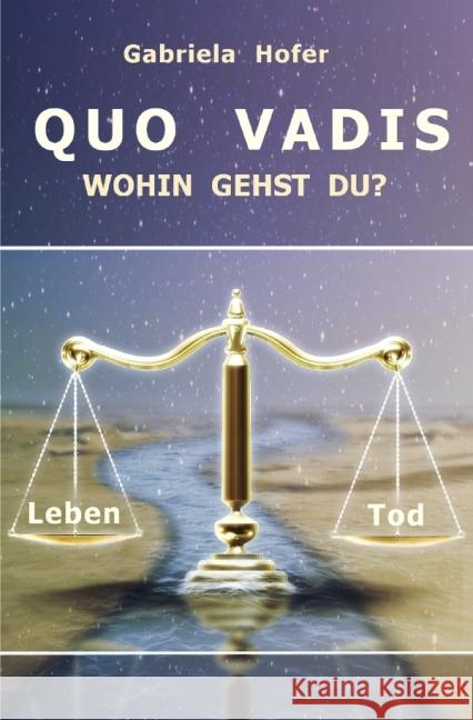 QUO VADIS - Wohin gehst du? : Leben oder Tod Hofer, Gabriela 9783737516327 epubli - książka