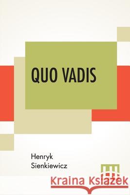 Quo Vadis: A Narrative Of The Time Of Nero, Translated From The Polish By Jeremiah Curtin Henryk Sienkiewicz Jeremiah Curtin 9789353362836 Lector House - książka