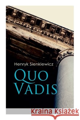 Quo Vadis: A Story of St. Peter in Rome in the Reign of Emperor Nero Henryk Sienkiewicz, Jeremiah Curtin 9788027306084 E-Artnow - książka