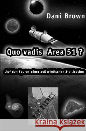 Quo vadis Area 51? : Auf den Spuren einer außerirdischen Zivilisation Brown, Dani 9783745015188 epubli - książka