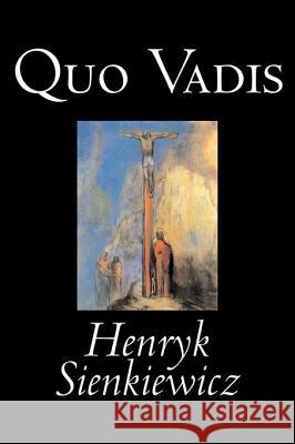 Quo Vadis by Henryk Sienkiewicz, Fiction, Classics, History, Christian Sienkiewicz, Henryk 9781598182897 Aegypan - książka