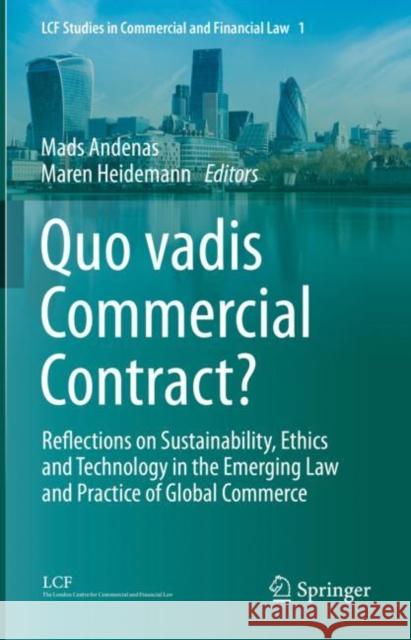 Quo vadis Commercial Contract?: Reflections on Sustainability, Ethics and Technology in the Emerging Law and Practice of Global Commerce Mads Andenas Maren Heidemann 9783031141041 Springer - książka
