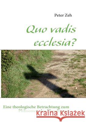 Quo vadis ecclesia?: Eine theologische Betrachtung zum Phänomen des Pluralismus Zeh, Peter 9783839124949 Books on Demand - książka