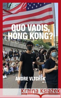 Quo Vadis, Hong Kong? Andre Vltchek 9789811811272 Badak Merah Pte. Ltd. - książka