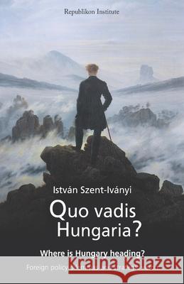 Quo vadis Hungaria?: Where is Hungary heading? Foreign policy dilemmas and strategic vision Andy Clark Istv 9786158027670 978-615-8276-7- - książka