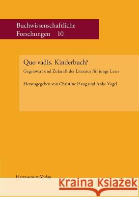 Quo Vadis, Kinderbuch?: Gegenwart Und Zukunft Der Literatur Fur Junge Leser Haug, Christine 9783447064736 Harrassowitz - książka