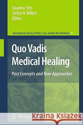 Quo Vadis Medical Healing: Past Concepts and New Approaches Elm, S. 9781402089411 Springer - książka