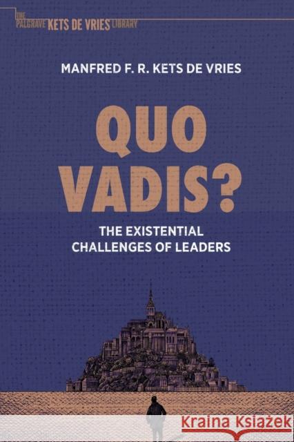 Quo Vadis?: The Existential Challenges of Leaders Kets de Vries, Manfred F. R. 9783030667016 Springer International Publishing - książka