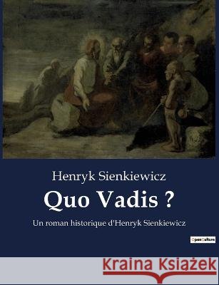 Quo Vadis ?: Un roman historique d'Henryk Sienkiewicz Henryk Sienkiewicz   9791041913961 Culturea - książka