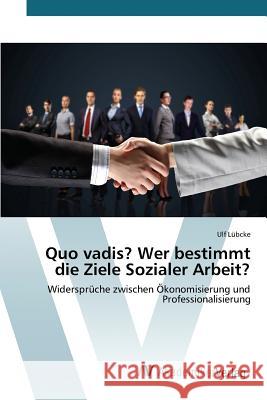 Quo vadis? Wer bestimmt die Ziele Sozialer Arbeit? Lübcke Ulf 9783639841299 AV Akademikerverlag - książka