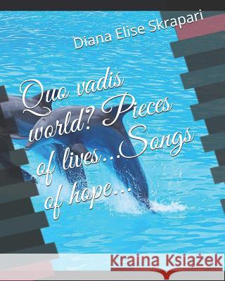 Quo vadis world? Pieces of lives...Songs of hope... Skrapari, Diana Elise 9781729193983 Independently Published - książka