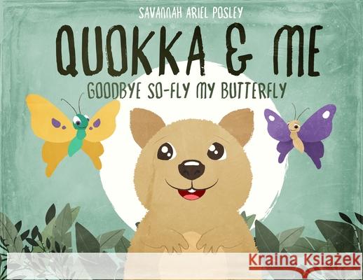 Quokka & Me: Goodbye So-Fly My Butterfly Savannah Ariel Posley Shaunwell Posley Vladi Creative 9781734899405 Posley Global - książka