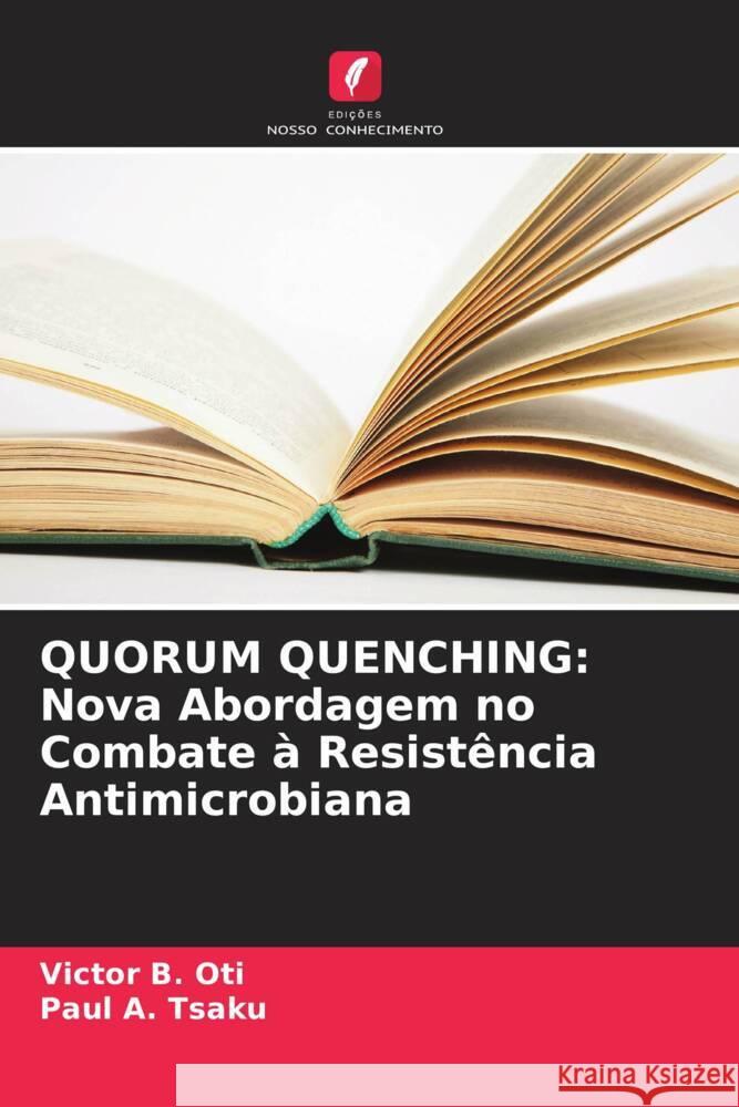 QUORUM QUENCHING: Nova Abordagem no Combate à Resistência Antimicrobiana Oti, Victor B., Tsaku, Paul A. 9786205460788 Edições Nosso Conhecimento - książka