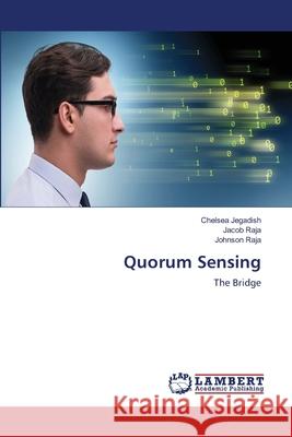 Quorum Sensing Chelsea Jegadish Jacob Raja Johnson Raja 9786203463477 LAP Lambert Academic Publishing - książka