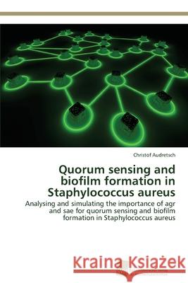 Quorum sensing and biofilm formation in Staphylococcus aureus Audretsch, Christof 9783838138411 Sudwestdeutscher Verlag Fur Hochschulschrifte - książka