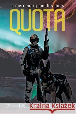 Quota: A mercenary and his dogs J D Melvin 9781480850552 Archway Publishing - książka