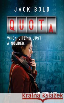 Quota: When Life Is Just a Number..Who Counts? Jack Bold Jackie Green Brian Bold 9781975951443 Createspace Independent Publishing Platform - książka