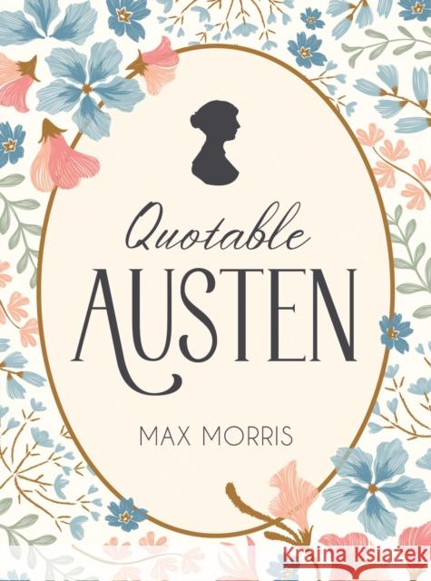 Quotable Austen: Memorable Quotes from Our Favourite Writer Max Morris 9781837996438 Octopus Publishing Group - książka