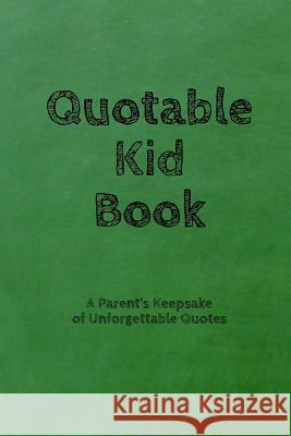 Quotable Kid Book: A Parent's Keepsake of Unforgettable Quotes Rlt Print 9781797487366 Independently Published - książka