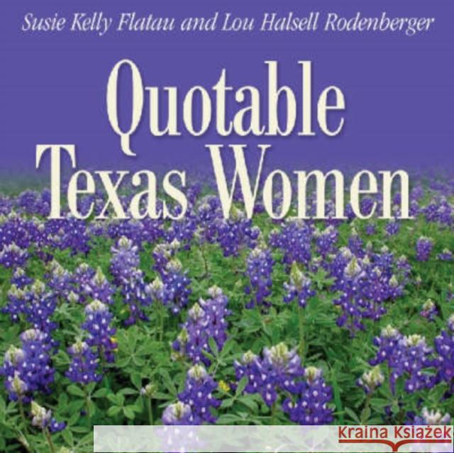 Quotable Texas Women Susie Kelly Flatau Lou Halsell Rodenberger 9781880510896 State House Press - książka