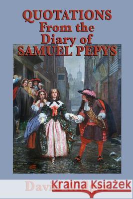 Quotations from the Diary of Samuel Pepys David Widger   9781617209963 Wilder Publications, Limited - książka