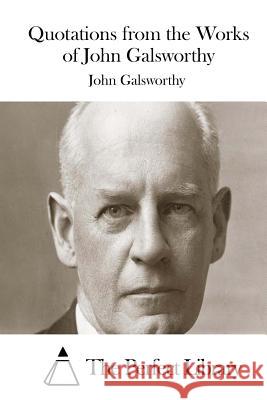 Quotations from the Works of John Galsworthy John, Sir Galsworthy The Perfect Library 9781514211816 Createspace - książka