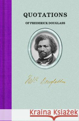 Quotations of Frederick Douglass Frederick Douglass 9781429095716 Applewood Books - książka