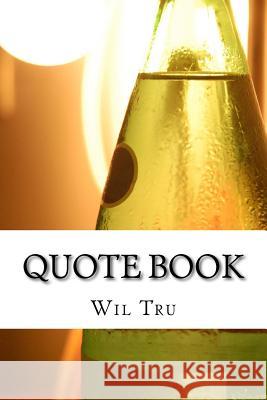 Quote Book: Book of 1000 Quotes To Help you Find Inspiration and Motivation Tru, Wil 9781539058854 Createspace Independent Publishing Platform - książka