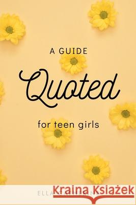 Quoted: A Guide for Teen Girls Ella Catherine 9781638740582 Christian Faith - książka