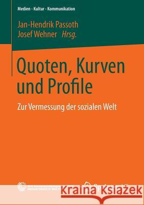 Quoten, Kurven Und Profile: Zur Vermessung Der Sozialen Welt Jan-Hendrik Passoth Josef Wehner 9783531171890 Vs Verlag F R Sozialwissenschaften - książka