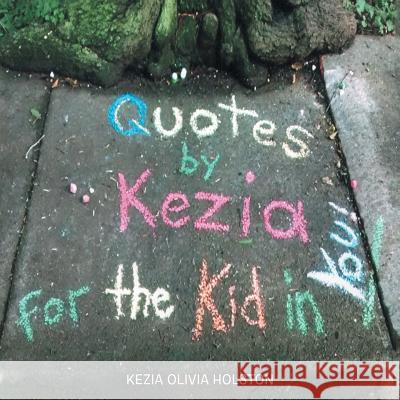 Quotes by Kezia for the Kid in you! Kezia Olivia Holston 9781512756906 WestBow Press - książka