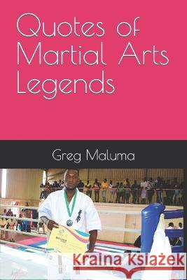 Quotes of Martial Arts Legends: Greg Maluma Greg Maluma 9798413098554 Independently Published - książka