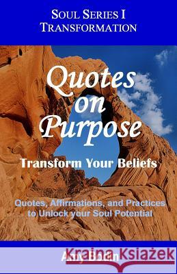 Quotes on Purpose: Transform your Beliefs: Quotes, Affirmations, and Practices to Unlock your Soul Potential Bodin, Amy 9781492131847 Createspace - książka