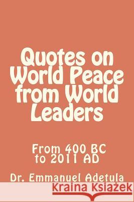 Quotes on World Peace from World Leaders: 400 BC to 2011 AD Adetula, Emmanuel 9780979813627 Christ Channel Network - książka