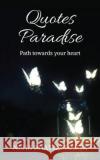 Quotes Paradise: Path towards your heart Neha Bhattacharya 9781647333829 Notion Press