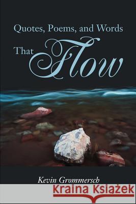 Quotes, Poems, and Words That Flow Kevin Grommersch 9780595261468 Writers Club Press - książka