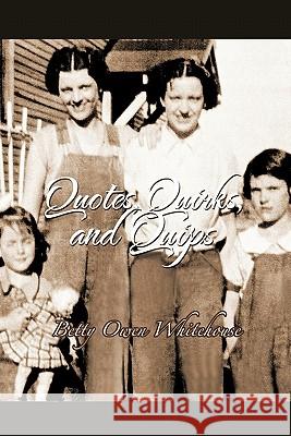 Quotes, Quirks and Quips: (And Some Other Stuff Too!!) Whitehouse, Betty Owen 9781426965654 Trafford Publishing - książka