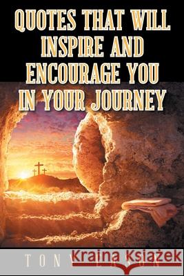 Quotes That Will Inspire and Encourage You In Your Journey Tony Eason 9781639036240 Christian Faith - książka