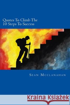 Quotes To Climb The 10 Steps To Success Sean McClanahan 9781500974640 Createspace Independent Publishing Platform - książka