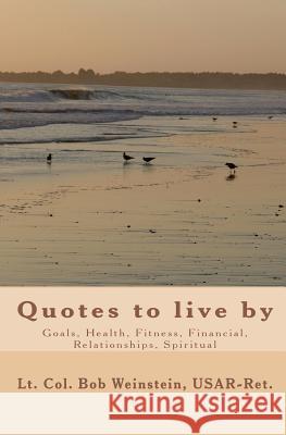 Quotes: to live by Usar-Ret, Lt Col Bob Weinstein 9781448627394 Createspace - książka