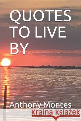 Quotes to Live by Anthony Montes 9781792982743 Independently Published - książka