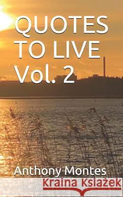 Quotes to Live Vol. 2 Anthony Montes 9781091823624 Independently Published - książka