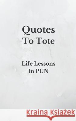 Quotes To Tote - Life Lessons In PUN Sz Yeow 9781660582884 Independently Published - książka