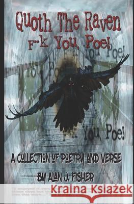 Quoth the Raven, F**k you, Poe: A Poetical Collection Alan J Fisher 9781981595716 Createspace Independent Publishing Platform - książka